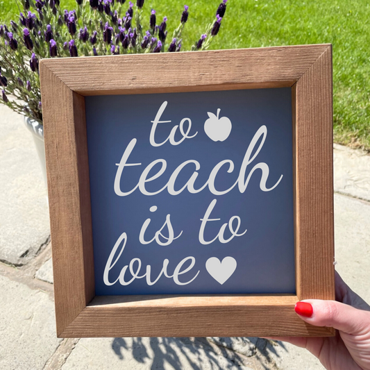 To Teach Is To Love Teacher Gift Wooden Picture Frame