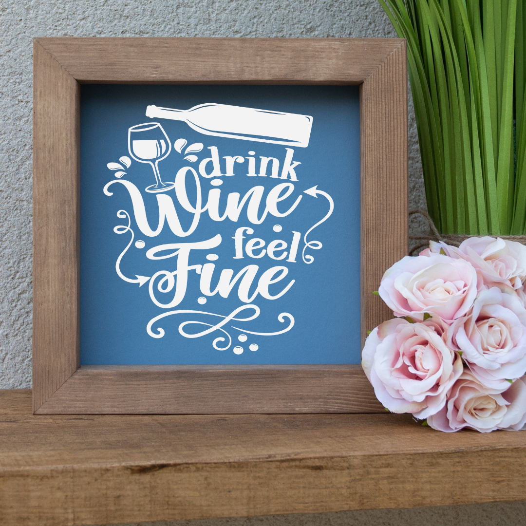 Drink Wine Feel Fine Wooden Picture Frame