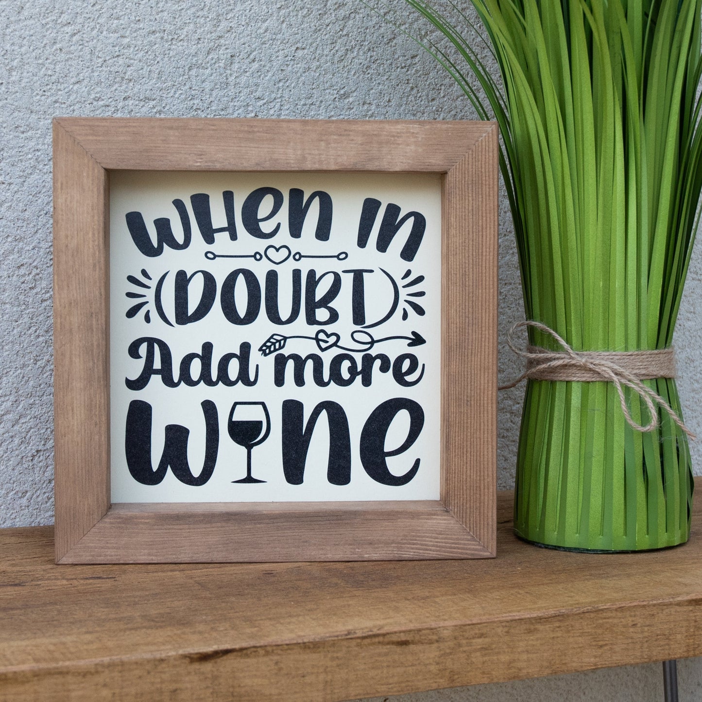 When In Doubt Add More Wine Wooden Picture Frame