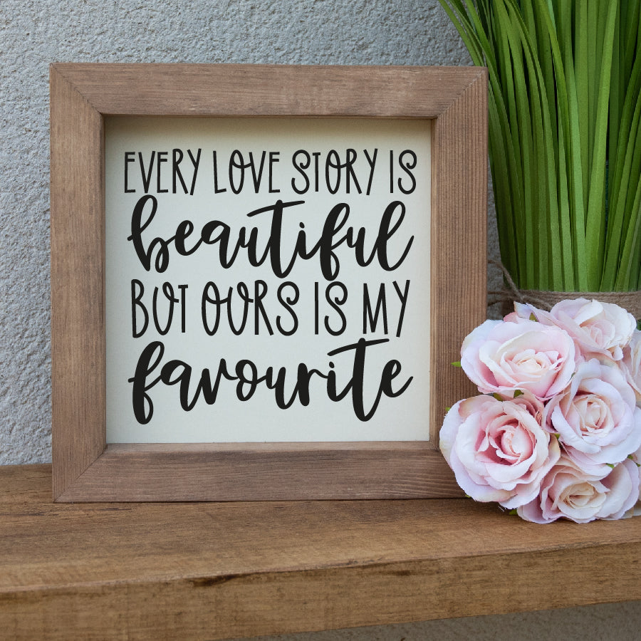 Every Love Story Is Beautiful But Ours Is My Favourite Wooden Picture Frame