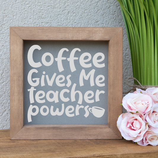 Coffee Gives Me Teacher Powers Wooden Picture Frame Teacher Gift