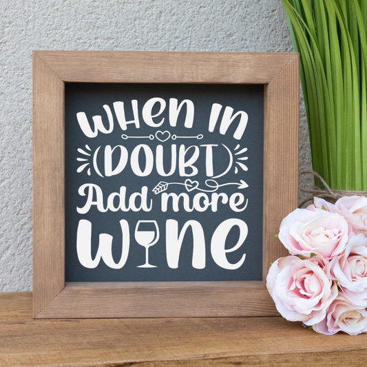 When In Doubt Add More Wine Wooden Picture Frame