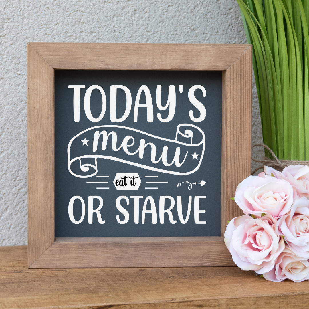 Today's Menu Eat It Or Starve Wooden Picture Frame