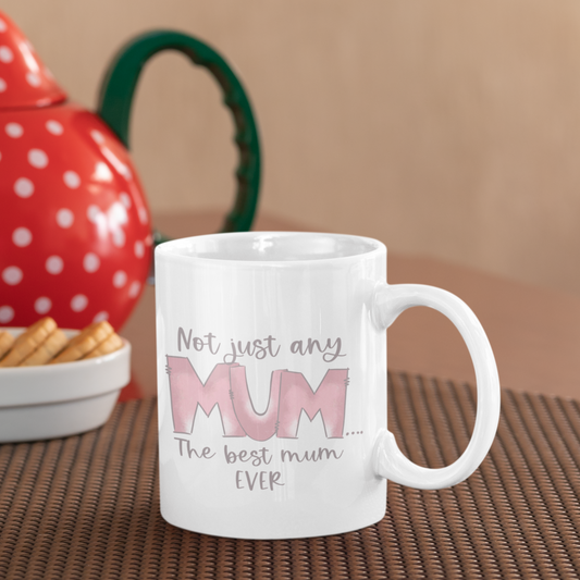 Personalised Not Just Any Mum The Best Mum Ever Ceramic Mug