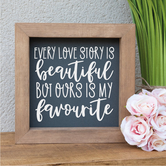 Every Love Story Is Beautiful But Ours Is My Favourite Wooden Picture Frame